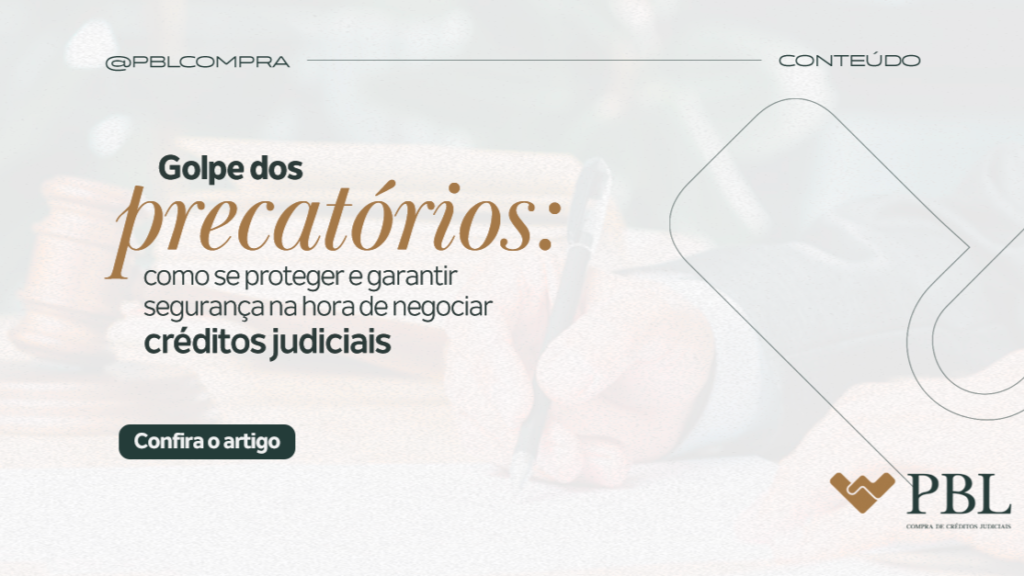 Golpe dos precatórios: como se proteger e garantir segurança na hora de negociar créditos judiciais